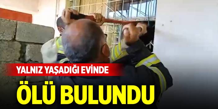 Yalnız yaşadığı evinde ölü bulundu