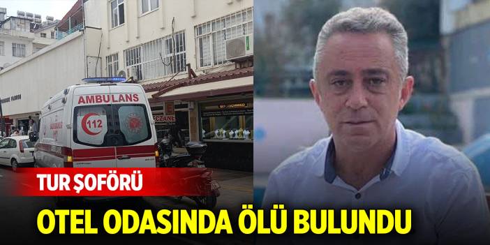 Tur şoförü otel odasında ölü bulundu