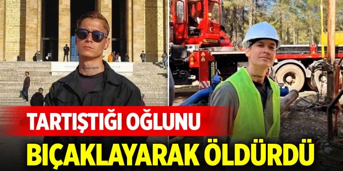 Tartıştığı oğlunu bıçaklayarak öldürdü