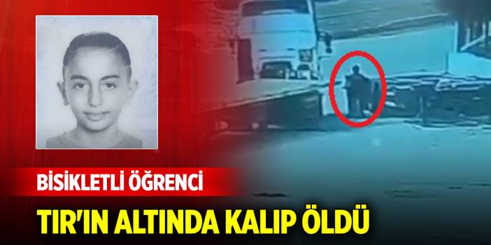 Bisikletli öğrencinin TIR'ın altında kalıp, öldüğü kaza kamerada