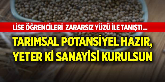 Lise öğrencileri  zararsız yüzü ile tanıştı... Tarımsal potansiyel hazır, yeter ki sanayisi kurulsun