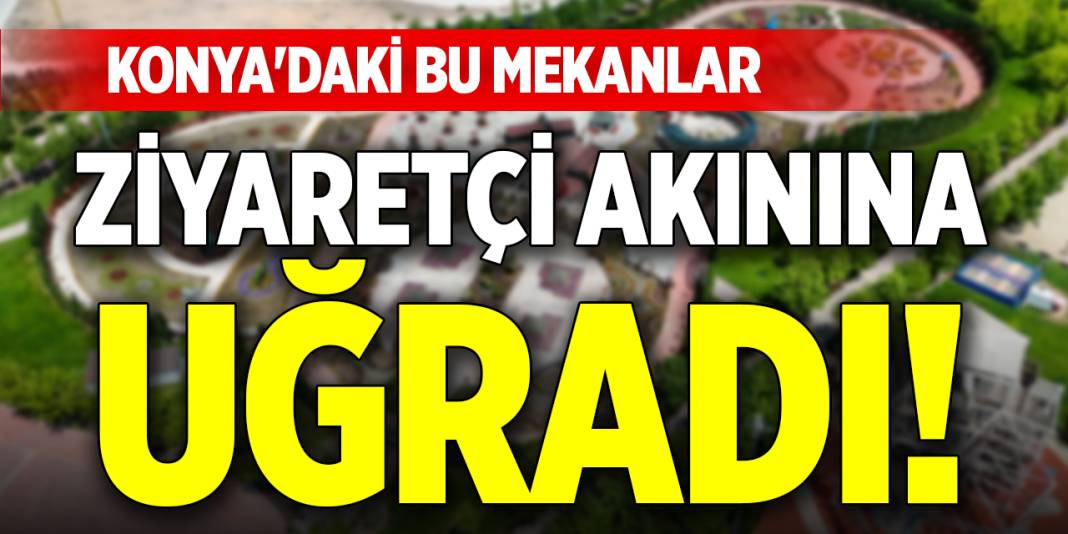 Konya'daki bu mekanlar ziyaretçi akınına uğradı! 1