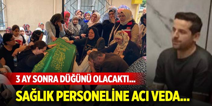 3 ay sonra düğünü olacaktı... Sağlık personeline acı veda...