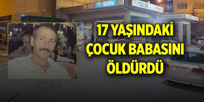 17 yaşındaki çocuk, babasını öldürdü