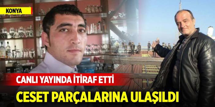 Canlı yayında itiraf etti; Konya'da aylar sonra ceset parçalarına ulaşıldı