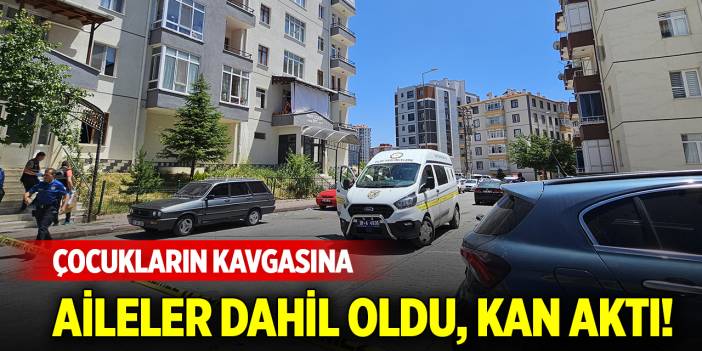 Çocukların kavgasına aileler dahil oldu, kan aktı!