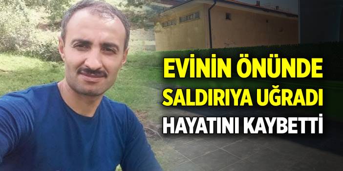 Evinin önünde silahlı saldırıya uğradı, hayatını kaybetti