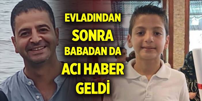 Evladından sonra babadan da acı haber geldi