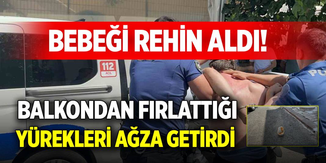 Bebeği rehin aldı! Balkondan fırlattığı yürekleri ağza getirdi 1
