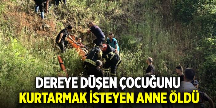 Dereye düşen çocuğunu kurtarmak isteyen anne öldü