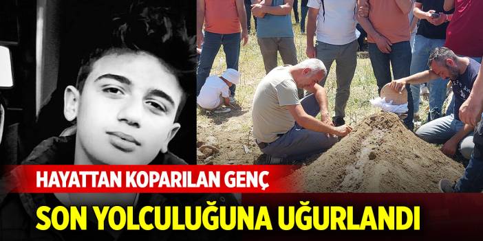 Hayattan koparılan genç, son yolculuğuna uğurlandı