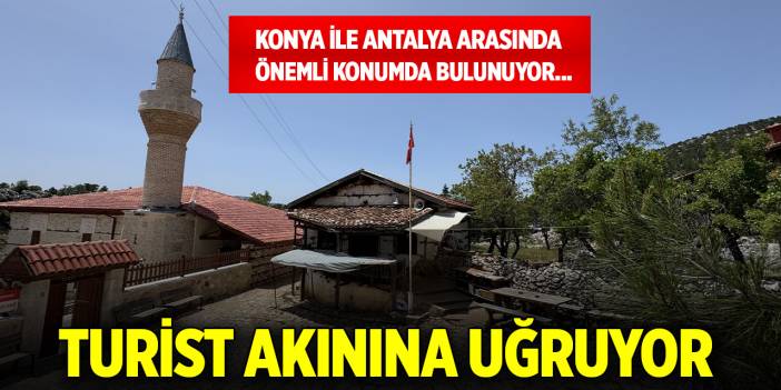 Konya ile Antalya arasında önemli konumda bulunuyor... Turist akınına uğruyor