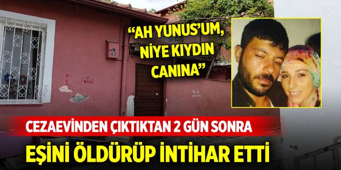 Cezaevinden çıktıktan 2 gün sonra eşini öldürüp intihar etti