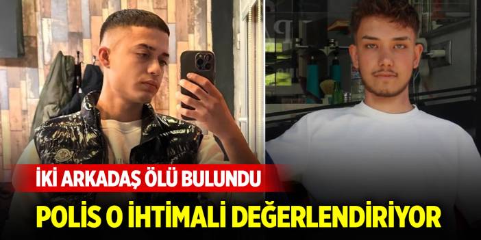 İki arkadaş başlarından vurulmuş halde ölü bulundu