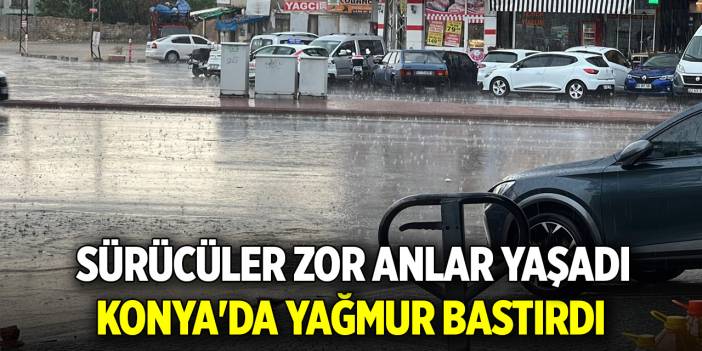 Konya'da yağmur bastırdı sürücüler zor anlar yaşadı