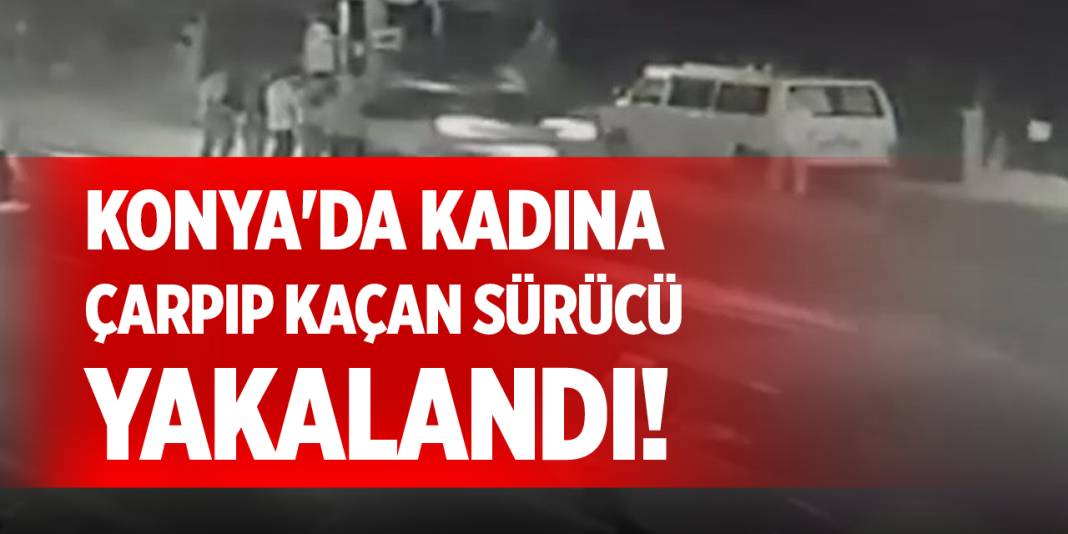 Konya'da kadına çarpıp kaçan sürücü yakalandı! 1
