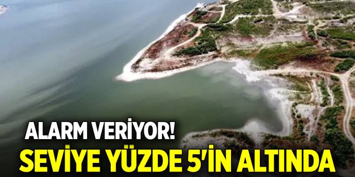 Alarm veriyor! Seviye yüzde 5'in altında