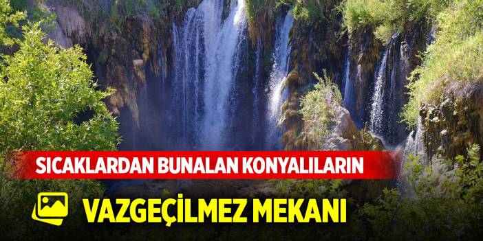 Kavurucu sıcaklardan bunalan Konyalıların vazgeçilmez mekanı