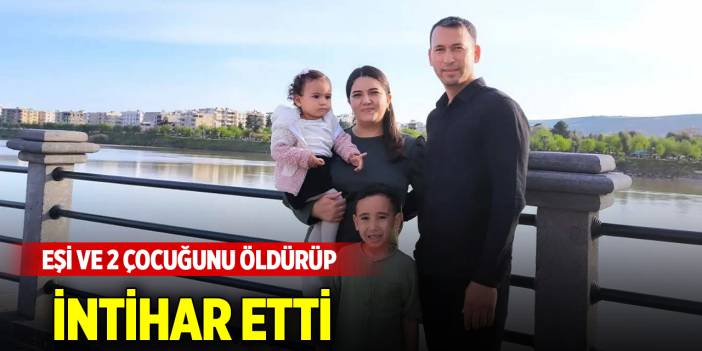 Polis memuru, eşi ve 2 çocuğunu öldürüp intihar etti