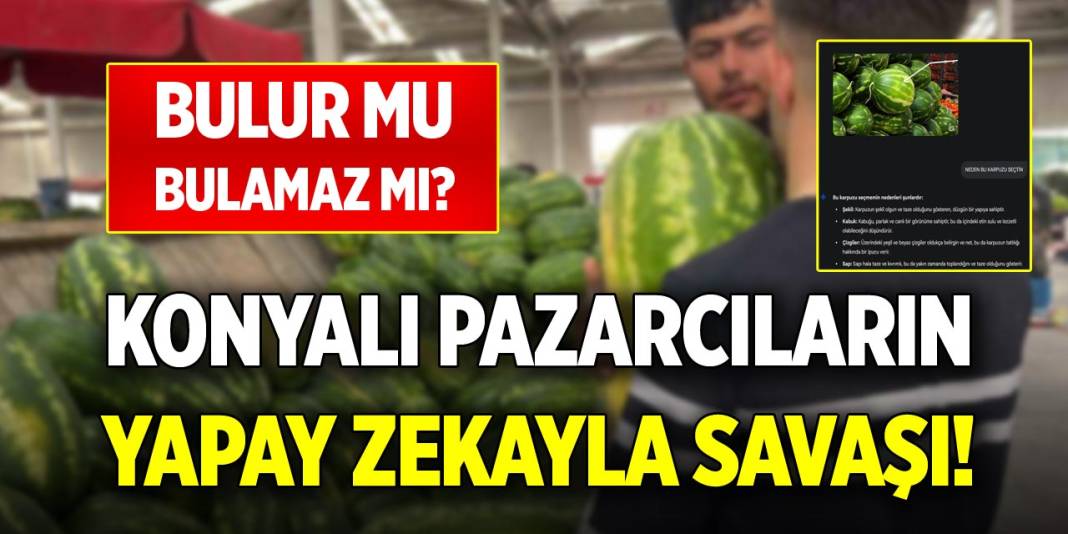 Konyalı pazarcıların yapay zekayla savaşı! Bulur mu, bulamaz mı? 1