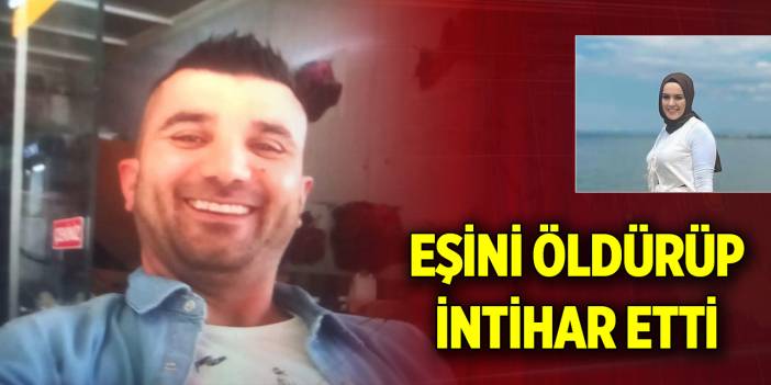 Cinnet geçiren koca eşini öldürüp intihar etti