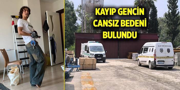 Kayıp olarak aranan gencin cansız bedeni bulundu