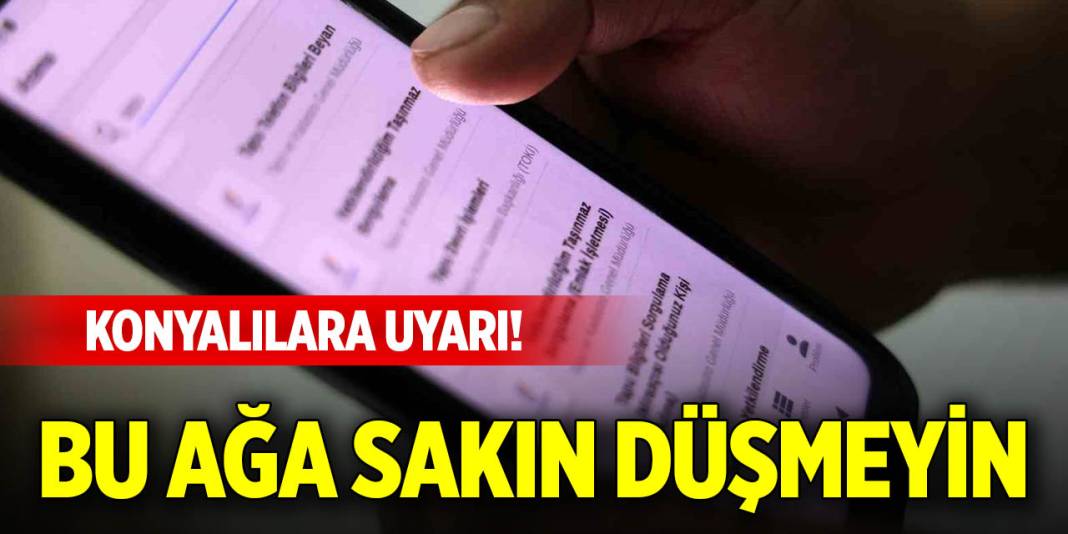 Konyalılara uyarı! Bu ağa sakın düşmeyin 1