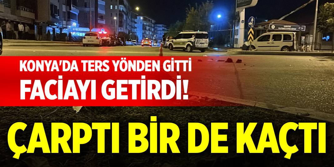 Konya'da ters yönden gitti, faciayı getirdi! Çarptı bir de kaçtı 1