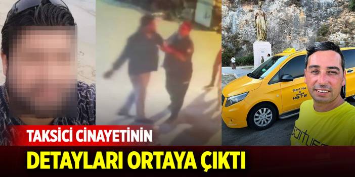 Taksici cinayetinin detayları ortaya çıktı