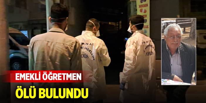 Emekli öğretmen evinde ölü bulundu