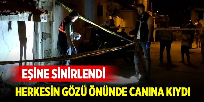 Eşine sinirlenip herkesin gözü önünde canına kıydı