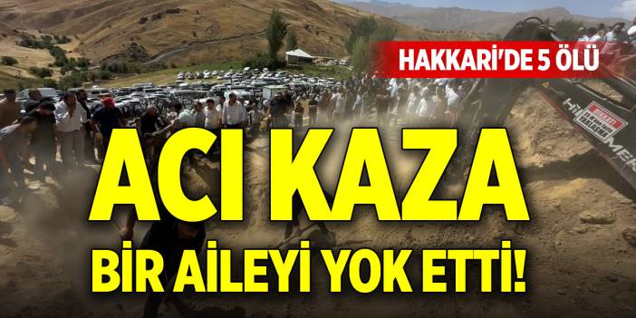 Acı kaza bir aileyi yok etti! Hakkari'de 5 ölü