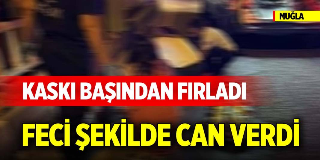 Muğla'da kaskı başından fırladı, feci şekilde can verdi 1