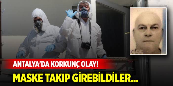 Antalya'da korkunç olay! Maske takıp girebildiler...