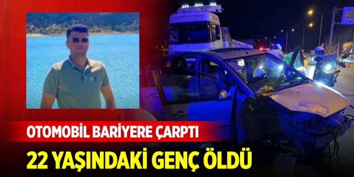 Otomobil bariyere çarptı: Genç yaşta hayatını kaybetti
