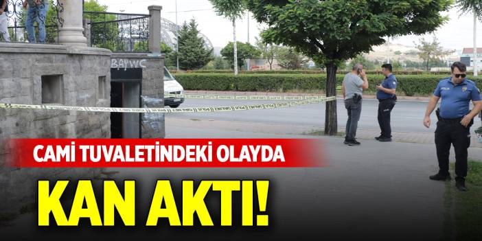 Cami tuvaletindeki olayda kan aktı!