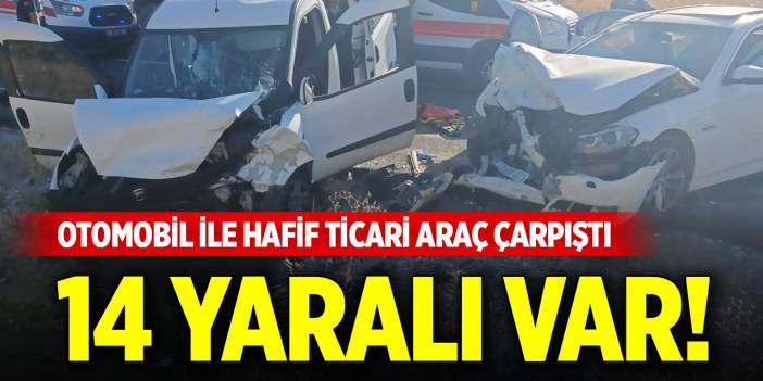 Otomobil ile hafif ticari araç çarpıştı: 14 yaralı