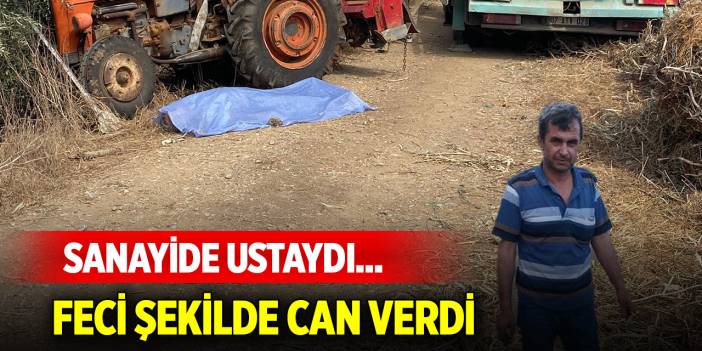 Sanayide ustaydı... Feci şekilde can verdi