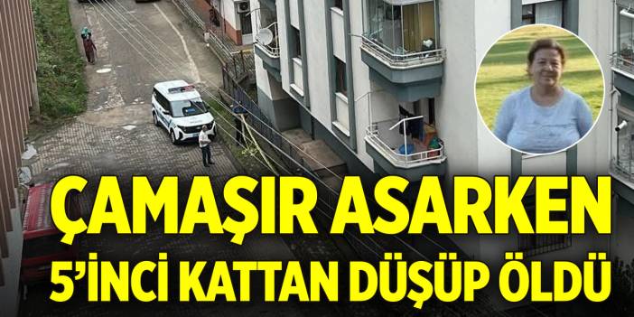 Çamaşır asarken 5’inci kattan düşüp öldü