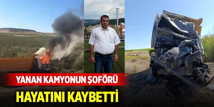 Yanan kamyonun şoförü hayatını kaybetti