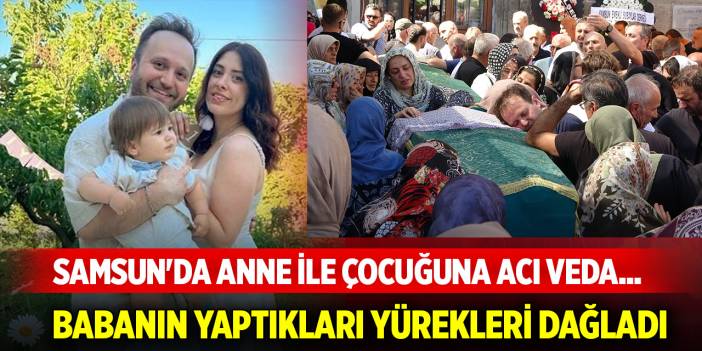 Samsun'da anne ile çocuğuna acı veda... Babanın yaptıkları yürekleri dağladı