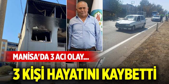 Manisa'da 3 acı olay... 3 kişi hayatını kaybetti