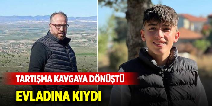 Tartışma kavgaya dönüştü, evladına kıydı