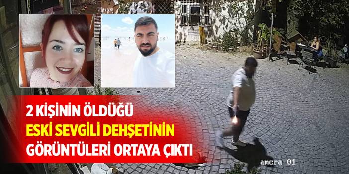 2 kişinin öldüğü eski sevgili dehşetinin görüntüleri ortaya çıktı