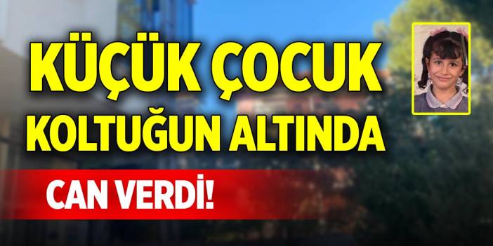 Küçük çocuk koltuğun altında can verdi!