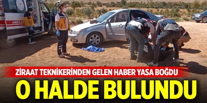 Ziraat teknikerinden gelen haber yasa boğdu... O halde bulundu