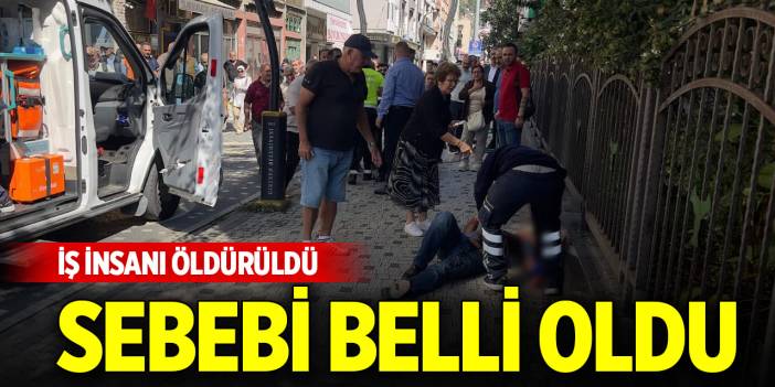 İş insanı öldürüldü, sebebi belli oldu