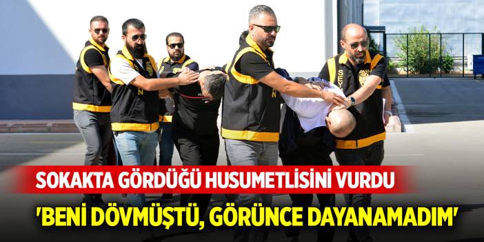 Sokakta gördüğü husumetlisini vurdu; 'beni dövmüştü, dayanamadım'