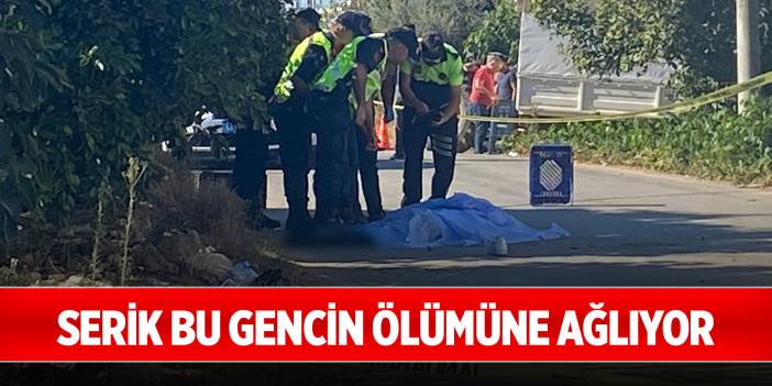 Serik bu gencin ölümüne ağlıyor