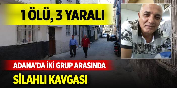 Adana’da iki grup arasında silahlı kavgası: 1 ölü, 3 yaralı